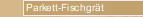 Parkett-Fischgrät